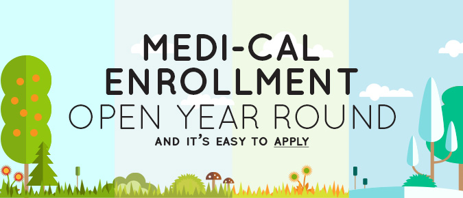 Medi-Cal Enrollment is open year round, and it's easy to apply
